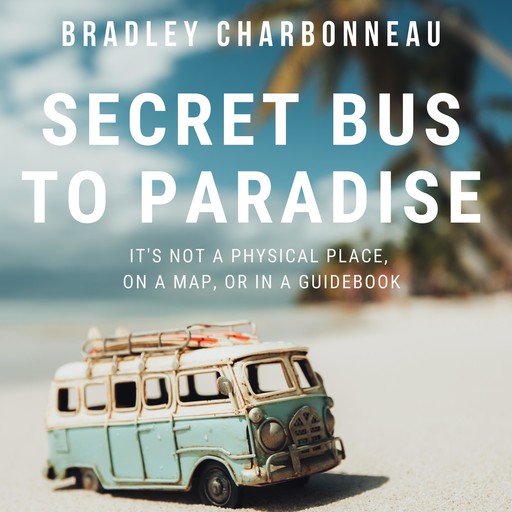 Secret Bus to Paradise, Bradley Charbonneau