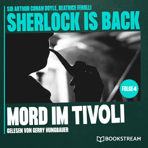 Mord im Tivoli - Sherlock is Back, Folge 4 (Ungekürzt), Arthur Conan Doyle, Beatrice Ferolli