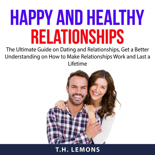 Happy and Healthy Relationships, T.H. Lemons