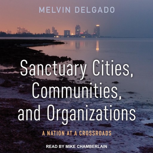 Sanctuary Cities, Communities, and Organizations, Melvin Delgado