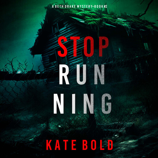 Stop Running (A Beth Drake FBI Suspense Thriller—Book Two), Kate Bold