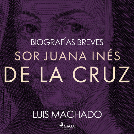Biografías breves - Sor Juana Inés de la Cruz, Luis Machado