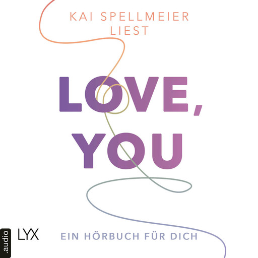 Love, You - Ein Hörbuch für dich (Ungekürzt), Kai Spellmeier