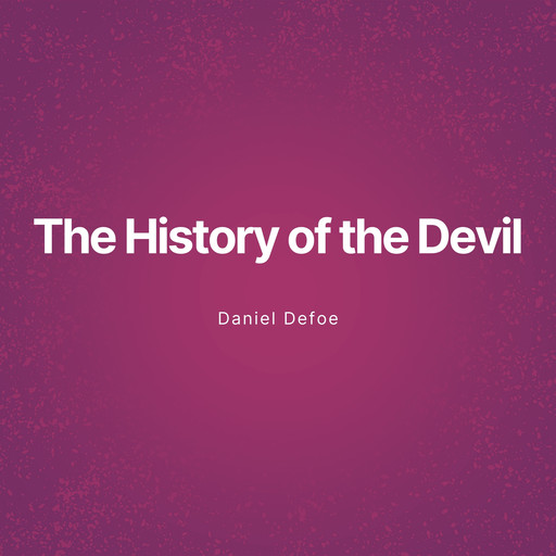 The History of the Devil (Unabridged), Daniel Defoe