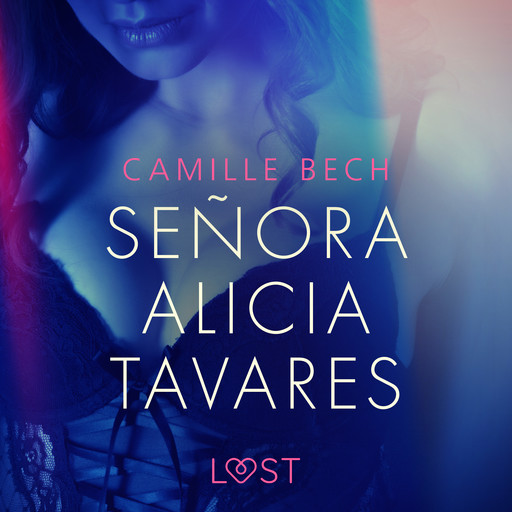 Señora Alicia Tavares - erotisk novell, Camille Bech