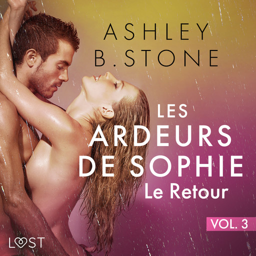 Les Ardeurs de Sophie vol. 3 : Le Retour - Une nouvelle érotique, Ashley Stone