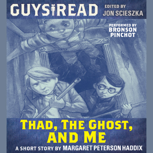 Guys Read: Thad, the Ghost, and Me, Margaret Peterson Haddix