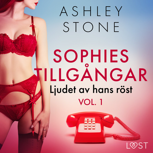 Sophies tillgångar vol. 1: Ljudet av hans röst - erotisk novell, Ashley B. Stone