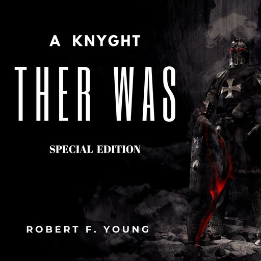 A Knyght Ther Was (Special Edition), Robert F.Young