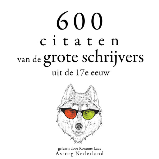600 citaten van de grote schrijvers uit de 17e eeuw, Multiple Authors