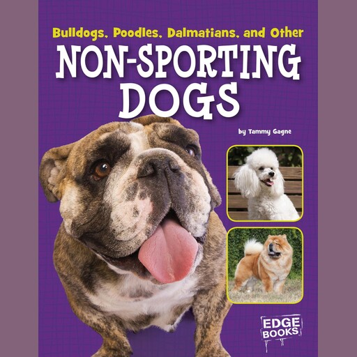 Bulldogs, Poodles, Dalmatians, and Other Non-Sporting Dogs, Tammy Gagne