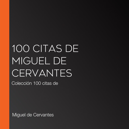100 citas de Miguel de Cervantes, Miguel de Cervantes Saavedra