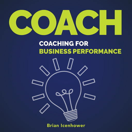 COACH : Coaching for Business Performance, Brian Icenhower
