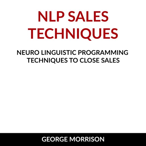 NLP Sales Techniques, George Morrison