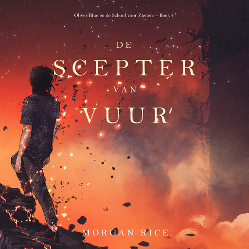 De Scepter van Vuur (Oliver Blue en de School voor Zieners – Boek 4), Morgan Rice