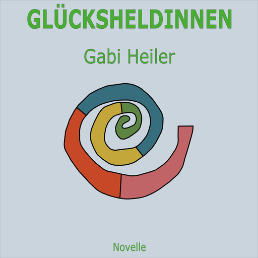 GLÜCKSHELDINNEN (Ungekürzt), Gabi Heiler