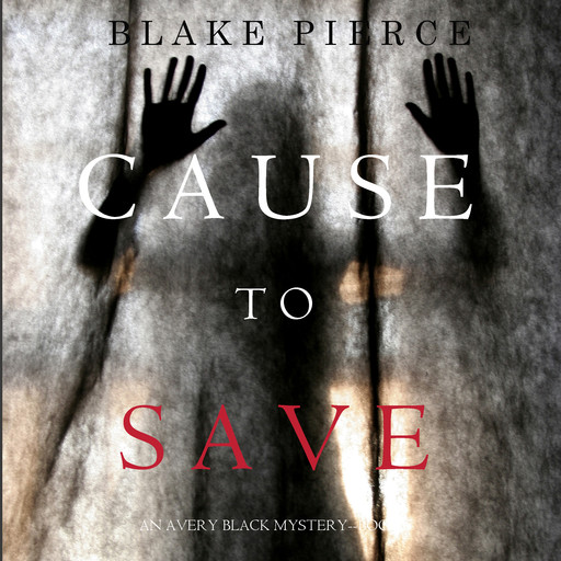 Cause to Save (An Avery Black Mystery. Book 5), Blake Pierce