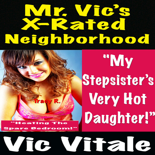 Mr. Vic’s X-Rated Neighborhood "My Stepsister’s Very Hot Daughter!” "Heating The Spare Bedroom!”, Vic Vitale