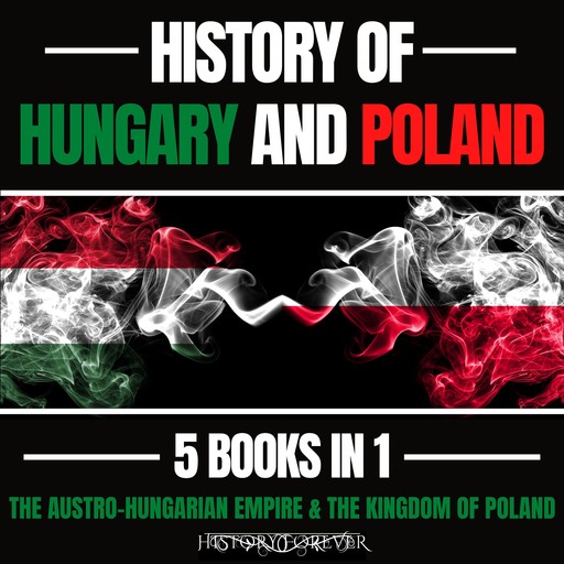 History Of Hungary And Poland 5 Books In 1, HISTORY FOREVER