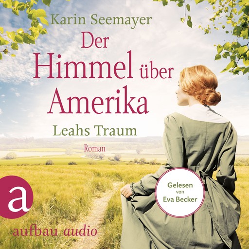 Der Himmel über Amerika - Leahs Traum - Die Amish-Saga, Band 3 (Ungekürzt), Karin Seemayer
