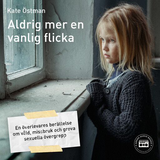 Aldrig mer en vanlig flicka: en överlevares berättelse om våld, missbruk och grova sexuella övergrepp, Kate Östman