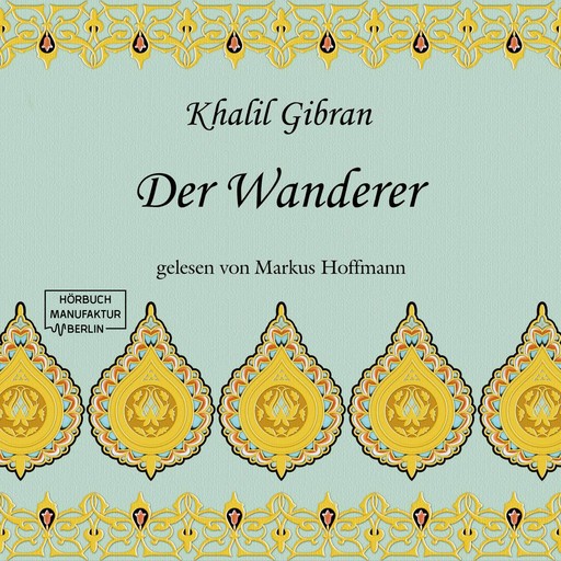 Der Wanderer (ungekürzt), Khalil Gibran