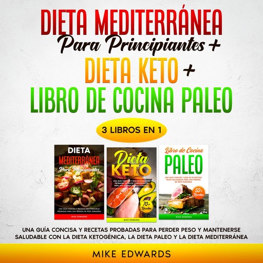 Dieta Mediterránea Para Principiantes + Dieta Keto + Libro de Cocina Paleo, Mike Edwards