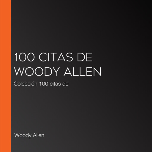 100 citas de Woody Allen, Woody Allen