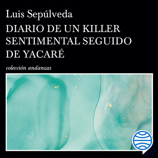 Diario de un Killer sentimental seguido de Yacaré, Luis Sepúlveda
