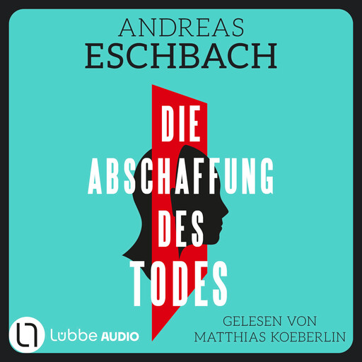 Die Abschaffung des Todes - Thriller (Ungekürzt), Andreas Eschbach