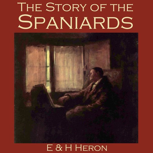 The Story of the Spaniards, E., H. Heron