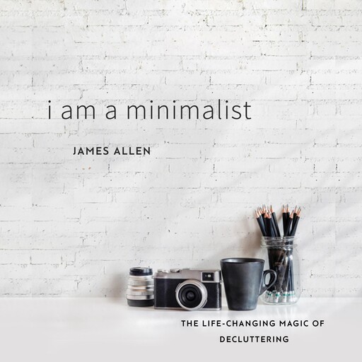 I Am a Minimalist, James Allen