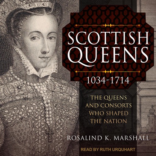 Scottish Queens, 1034-1714, Rosalind K.Marshall