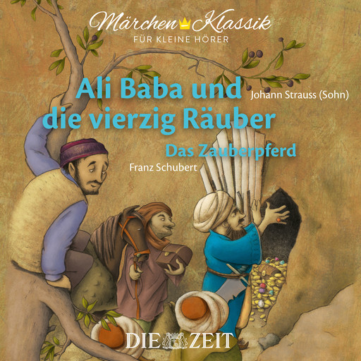 Die ZEIT-Edition "Märchen Klassik für kleine Hörer" - Ali Baba und die vierzig Räuber und Das Zauberpferd mit Musik von Johann Strauss (Sohn) und Franz Schubert, Diverse Autoren