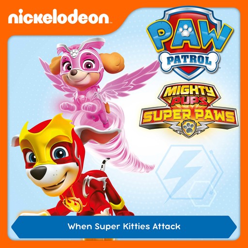 Episode 01: Mighty Pups, Super Paws: When Super Kitties Attack, PAW Patrol