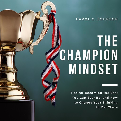 The Champion Mindset, Carol C Johnson