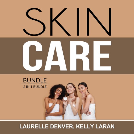 Skin Care Bundle: 2 in 1 Bundle, Beautiful Skin Project and Natural Beauty Skin Care, Laurelle Denver, and Kelly Laran
