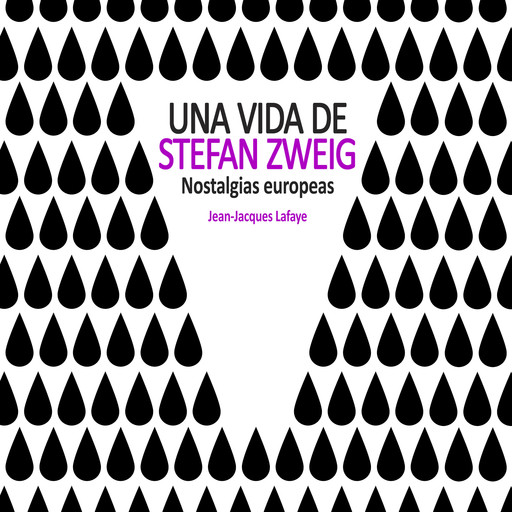 Una vida de Stefan Zweig. Nostalgias europeas, Jean-Jacques Lafaye