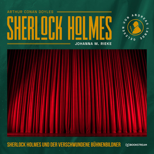 Sherlock Holmes und der verschwundene Bühnenbildner - Eine neue Sherlock Holmes Kriminalgeschichte (Ungekürzt), Arthur Conan Doyle, Johanna M. Rieke