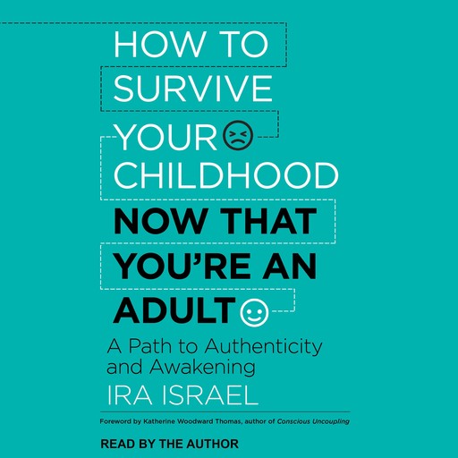 How to Survive Your Childhood Now That You're an Adult, Ira Israel