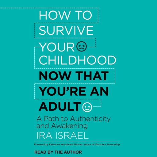 How to Survive Your Childhood Now That You're an Adult, Ira Israel