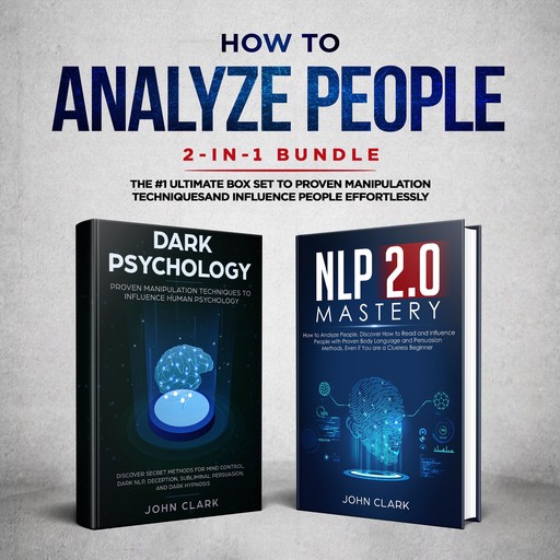 How to analyze people 2 in 1 bundle (NLP2.0 Mastery and Dark Psychology) The #1 ultimate box set to proven manipulation techniques influence people effortlessly, John Clark