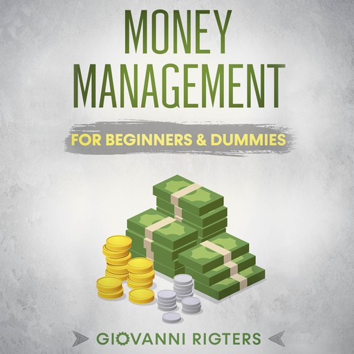Money Management for Beginners & Dummies, Giovanni Rigters