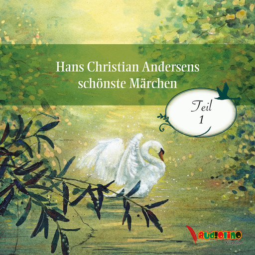 Hans Christian Andersens schönste Märchen - Teil 1 (Ungekürzt), Hans Christian Andersen