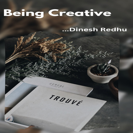 Being Creative, Dinesh Redhu