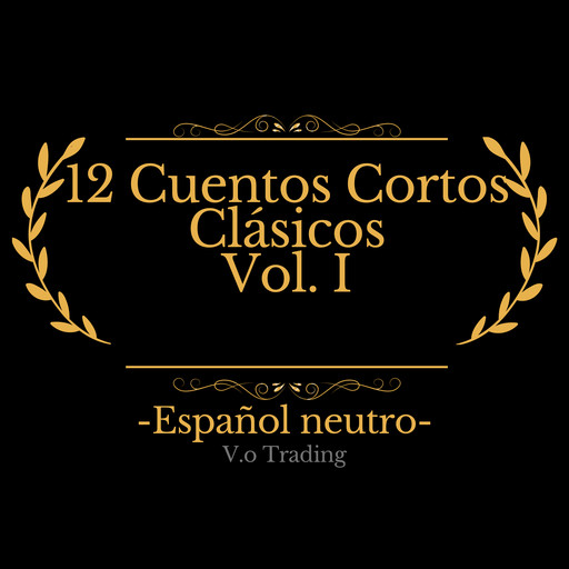 12 Cuentos Cortos Clásicos Vol. I, Oscar Wilde, Herman Melville, O.Henry, Rudyard Kipling, Hans Christian Andersen, W.W.Jacobs, Edgar Allan Poe, Isak Dinesen, Max Beerbohm, Karen Blixen