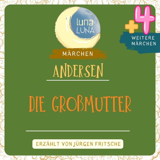 Die Großmutter plus vier weitere Märchen von Hans Christian Andersen, Hans Christian Andersen, Luna Luna