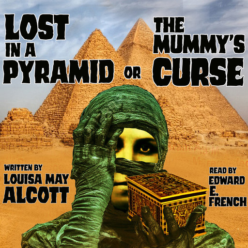 Lost in a Pyramid, or The Mummy's Curse, Louisa May Alcott