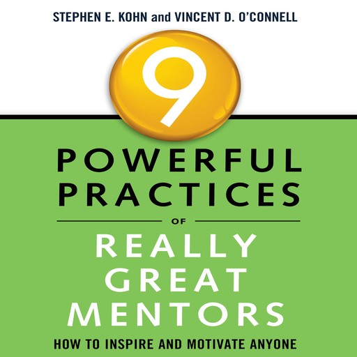 9 Powerful Practices of Really Great Mentors, Stephen Kohn, Vincent O'Connell