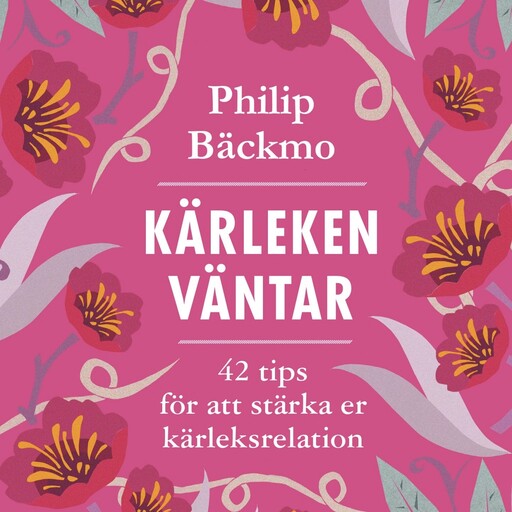 Kärleken väntar: 42 tips för att stärka er kärleksrelation, Philip Bäckmo